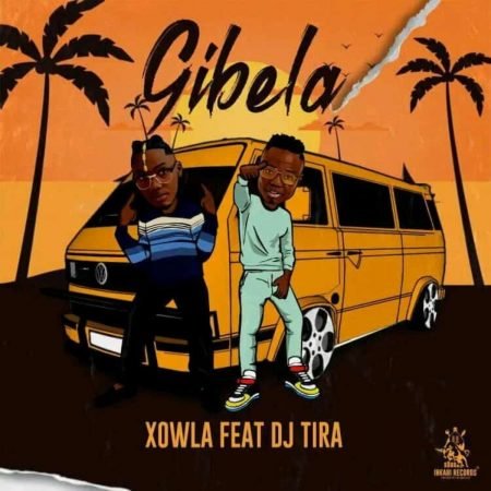 Xowla – Gibela ft. DJ Tira Mp3 Free Download Lyrics