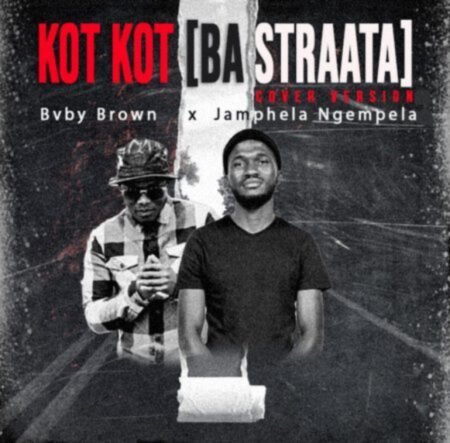 Bvby Brown & JamPhela Ngempela – Kot Kot (Ba Straata Cover Version) Mp3 Download