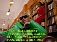 K.O – SETE (Remix) Ft Young Stunna, Blxckie, DJ Khaled, Tyga, Snoop Dogg, WizKid & Rick Ross Mp3 Download