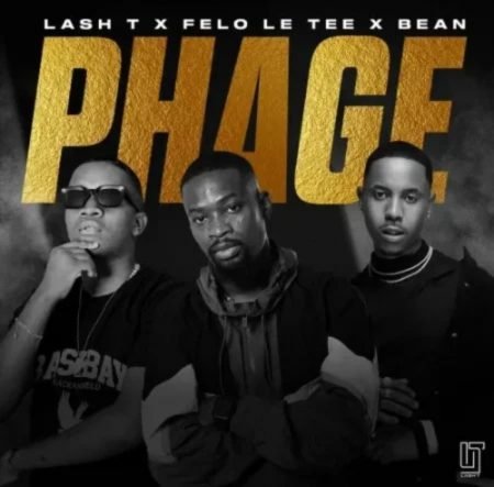 Lash T, Felo Le Tee & Bean – Phage Mp3 Free Download Lyrics