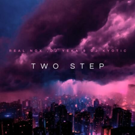 Real Nox, DJ Yeka & Kyotic DJ – Two Step (Official Audio) Mp3 Free Download Lyrics