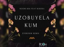 Room 806 – Uzobuyela Kum (EyeRonik Remix) ft. Bukeka Mp3 Free Download