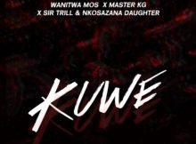 Wanitwa Mos, Sir Trill & Nkosazana Daughter – Kuwe ft. Master KG Mp3 Free Download