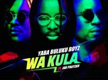Yaba Buluku Boyz & DJ Tarico – Wa Kula (Zacaria) ft. Jah Prayzah Mp3 Free Download