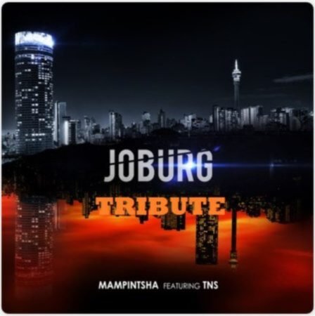 Mampintsha – Joburg Ft. TNS (Tribute to a Legend) Mp3 Download