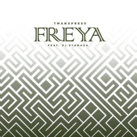 Tman Xpress – Freya ft DJ Stumaza Mp3 Download Lyrics