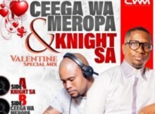Ceega Wa Meropa & Knight SA – Valentine Special Mix 2023 (Side A & B) Mp3 Download