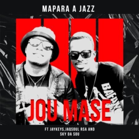 Mapara A Jazz – Jou Mase ft. JayKeys, Jaqsoul Rsa & Sky Da Soul Mp3 Download