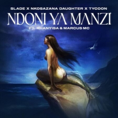 Slade & Nkosazana Daughter - Ndoni Ya Manzi ft. Tycoon, Khanyisa & Marcus MC Mp3 Download