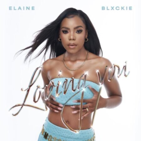 Elaine & Blxckie – Loving You Mp3 Download Lyrics