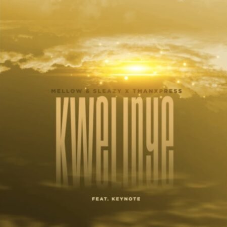 Mellow & Sleazy & Tman Xpress – Kwelinye ft. Keynote Mp3 Download