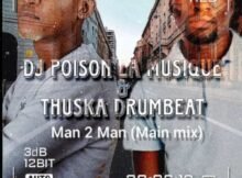 Thuska Drumbeat & Dj Poison La musique – Man to Man (Main mix) Mp3 Download