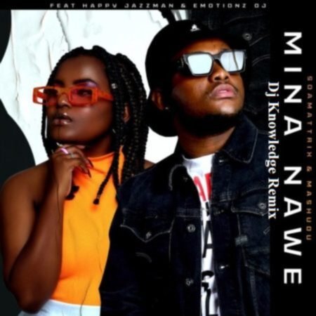 Soa Mattrix & Mashudu – Mina Nawe ft Happy Jazzman & Emotions DJ (Dj Knowledge Remix) Mp3 Download