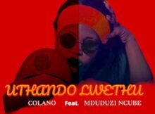 Colano – Uthando Lwethu ft. Mduduzi Ncube Mp3 Download