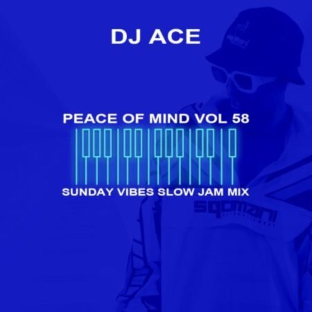 DJ Ace – Peace of Mind Vol 58 (Sunday Vibes Slow Jam Mix) Mp3 Download