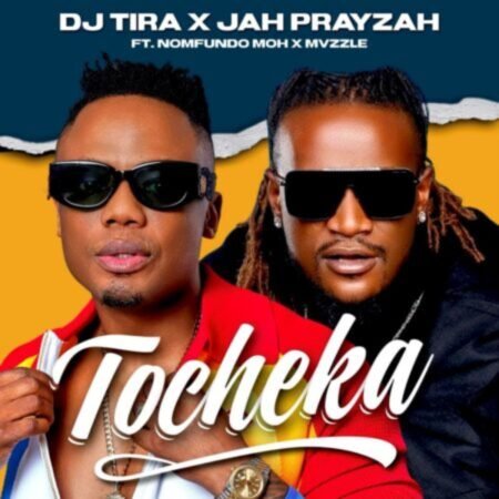 DJ Tira & Jah Prayzah – Tocheka ft. Nomfundo Moh & Mvzzle Mp3 Download