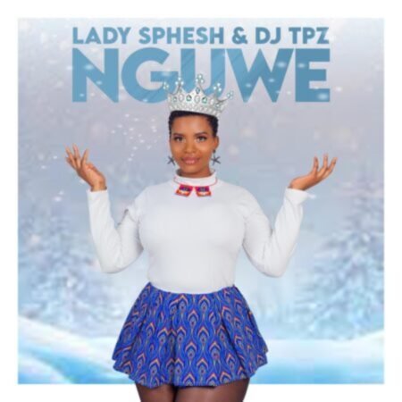Lady Sphesh & DJ Tpz – Nguwe Mp3 Download Lyrics