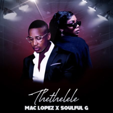 Mac Lopez – Thethelele ft. Soulful G Mp3 Download