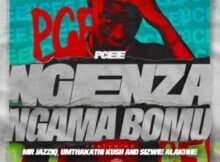Pcee – Ngenza Ngama Bomu ft. Mr JazziQ, Sizwe Alakine & Umthakathi Kush Mp3 Download