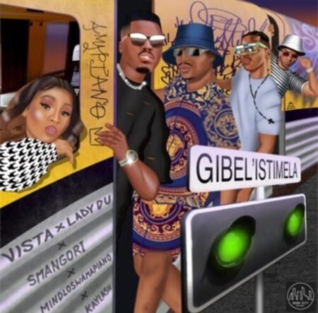 Vista, Lady Du & Smangori – Gibel’istimela ft. Kaylash & Mindloswamapiano Mp3 Download