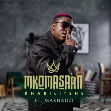 Mkoma Saan – Kharilitshe ft. Makhadzi Mp3 Download