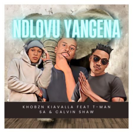Khobzn Kiavalla – Ndlovu Yangena ft. T-Man SA & Calvin Shaw Mp3 Download