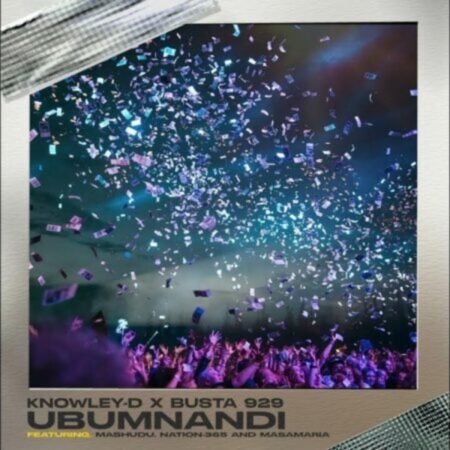 Knowley-D & Busta 929 – Ubumnandi ft. Mashudu, Nation-365 & Msamaria Mp3 Download