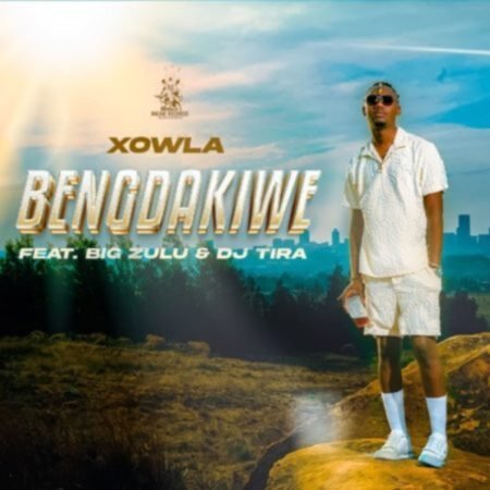 Xowla – Bengdakiwe ft. Big Zulu & DJ Tira Mp3 Download